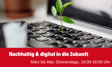 Workshop-Reihe "Nachhaltig & digital in die Zukunft"